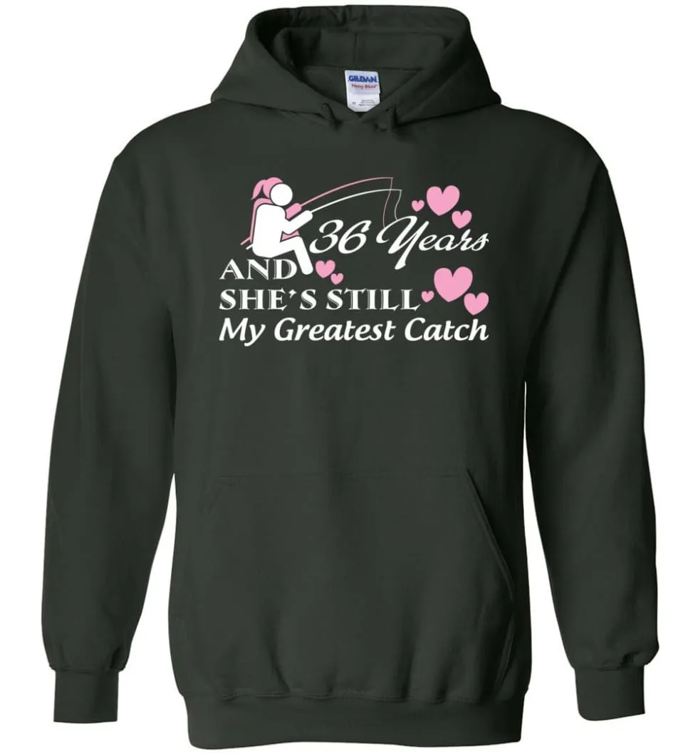 36 Years Anniversary She Still My Greatest Catch Hoodie