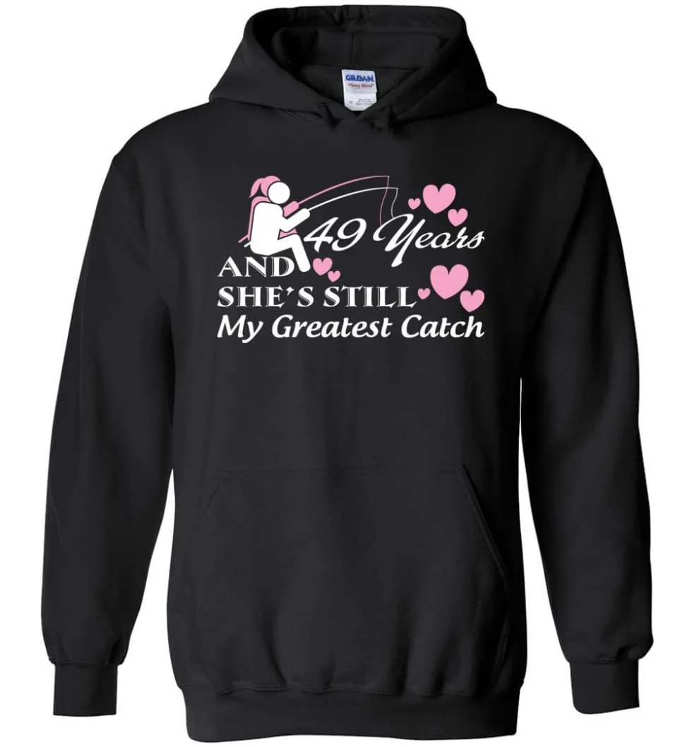 49 Years Anniversary She Still My Greatest Catch Hoodie